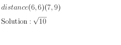 The distance (6,6)(7,9) is square root of 10